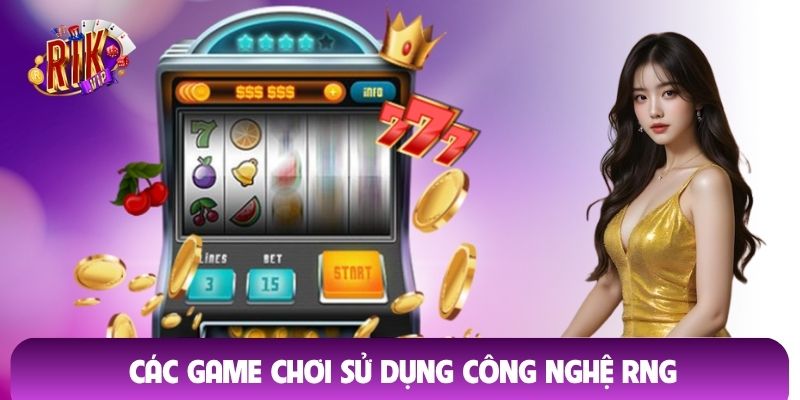 Các game chơi sử dụng công nghệ RNG