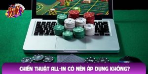Chiến thuật all-in có nên áp dụng không