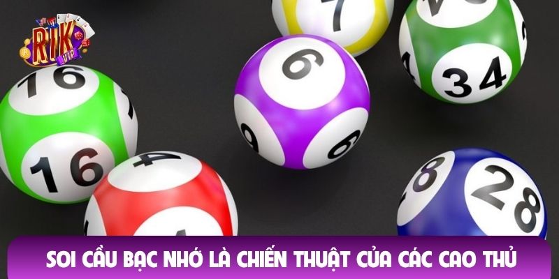 Soi cầu bạc nhớ là chiến thuật của các cao thủ